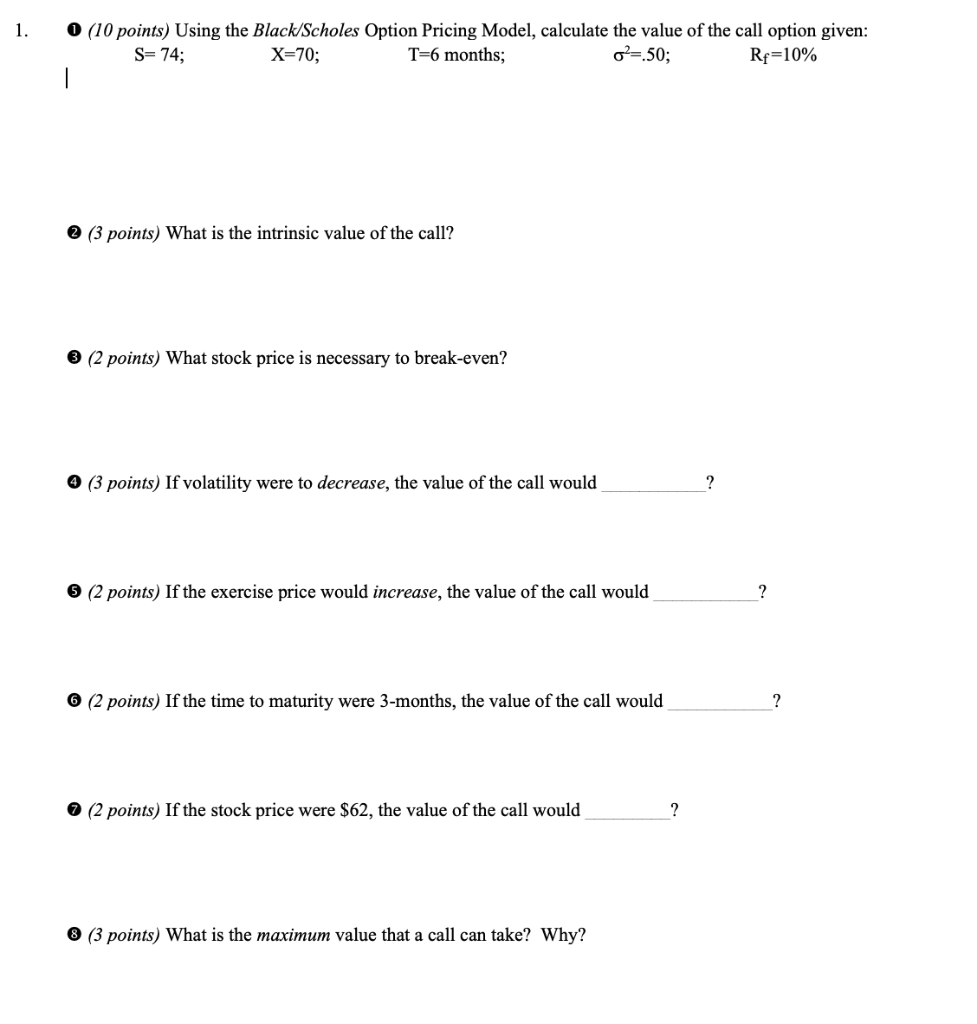 (1) (10 points) Using the Black/Scholes Option Pricing Model, calculate the