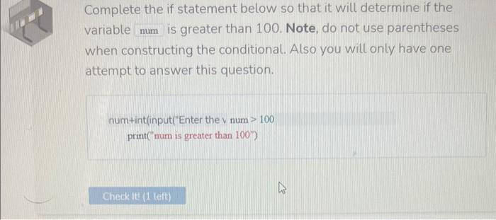 Complete the if statement below so that it will determine if