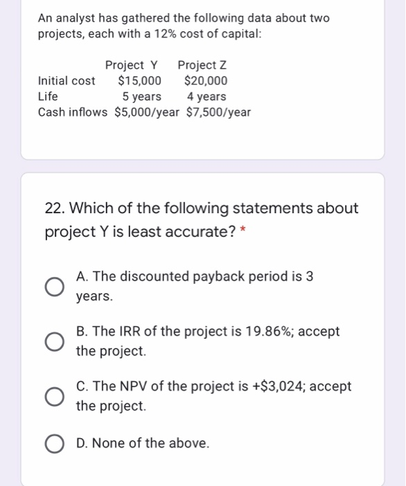  An analyst has gathered the following data about two projects, each