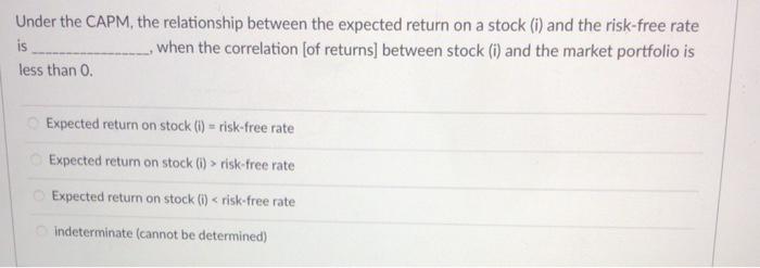  Under the CAPM, the relationship between the expected return on a