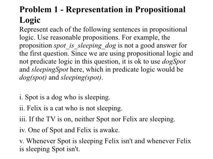  Problem 1 - Representation in Propositional Logic Represent each of the