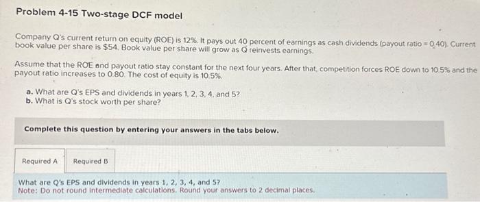  Problem 4-15 Two-stage DCF model Company Q's current return on equity