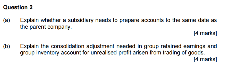 COMPANY ACCOUNRING AND REPORTING Question 2 (a) Explain whether a subsidiary needs