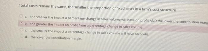 option b is incorrectwhich one is correct? If total costs remain the