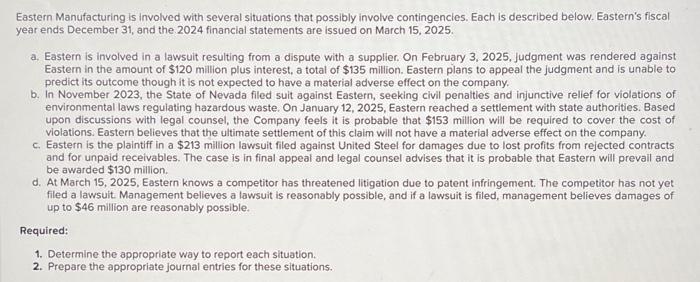  Eastern Manufacturing is involved with several situations that possibly involve contingencles.