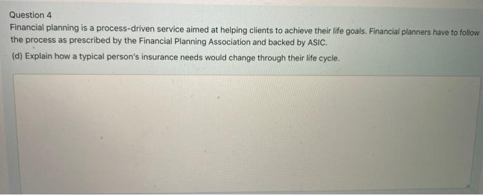  Question 4 Financial planning is a process-driven service aimed at helping