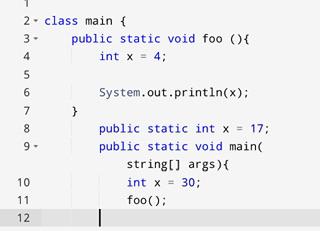 evaluate 2-classmain{3-456789-10publicstaticvoidfoo(){intx=4;System,out,println(x);publicstaticintx=17publicstaticvoidmain(string[]args){intx=30;foo();