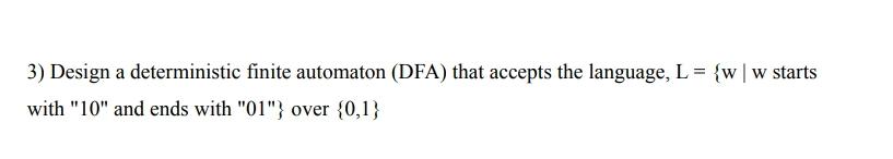  Design a deterministic finite automaton (DFA) that accepts the language, starts
