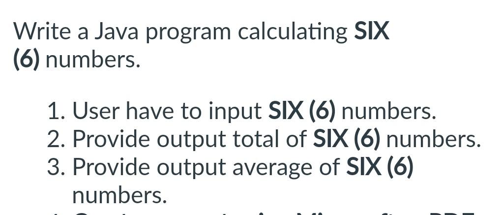 Write a Java program calculating SIX (6) numbers. 1. User have
