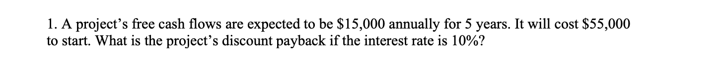 1. A project's free cash flows are expected to be $15,000