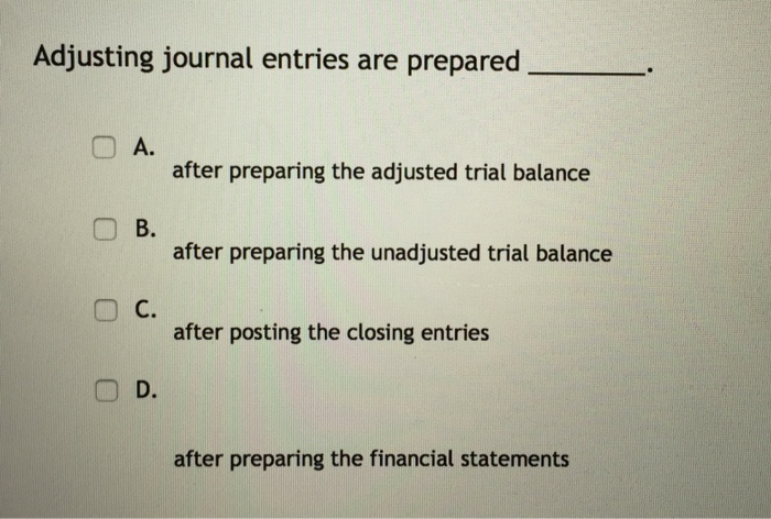  can someone please explain this? Adjusting journal entries are prepared A.