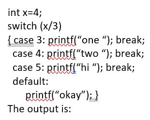  int x=4; switch (x3) { case 3: printf("one "); break; case