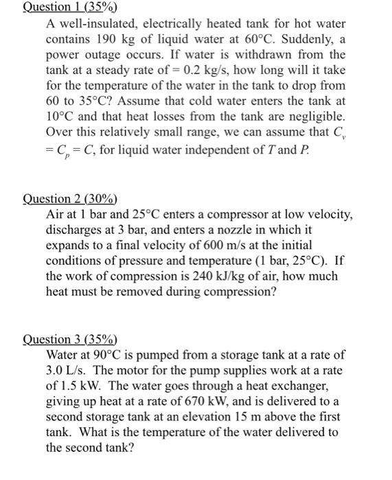 answer all three questions Question 1 (35\%) A well-insulated, electrically heated tank