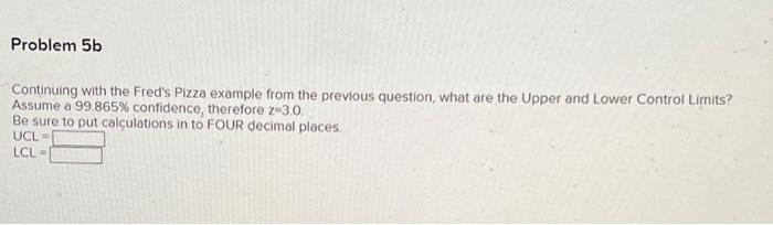  Continuing with the Fred's Pizza example from the previous question, what