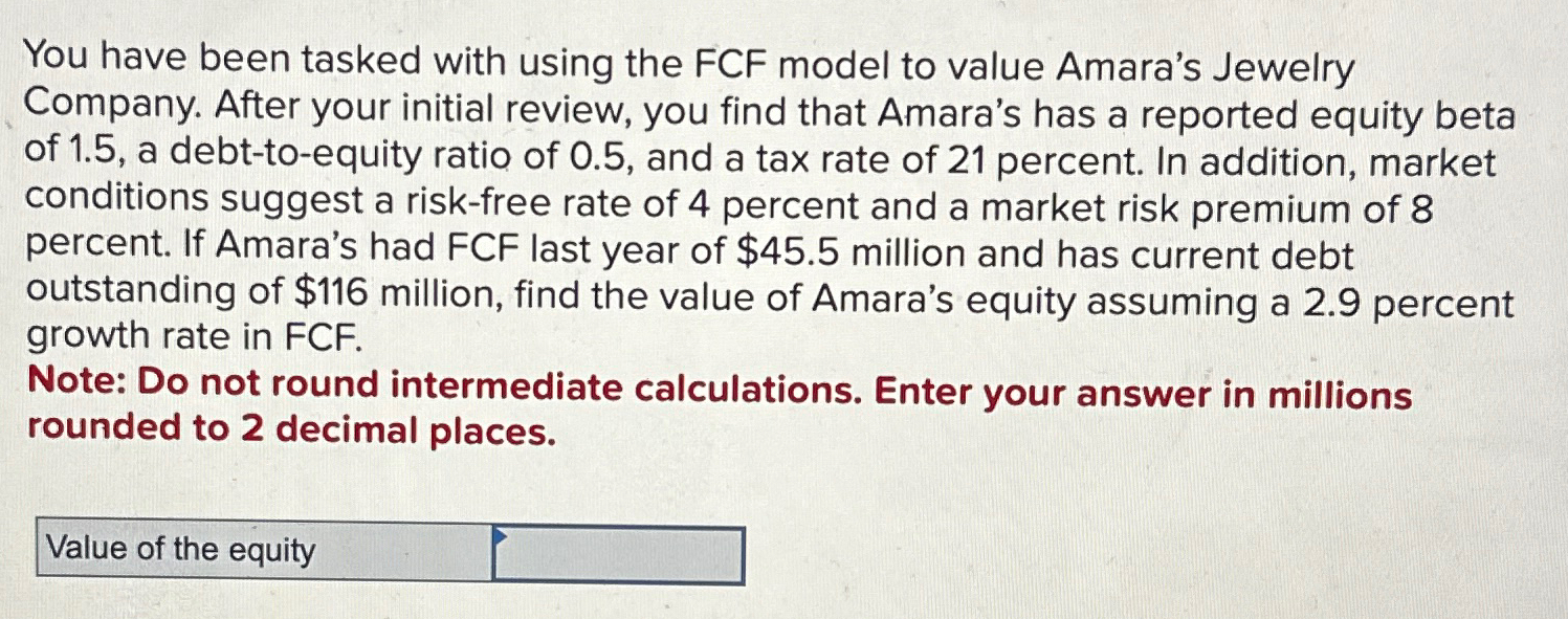  You have been tasked with using the FCF model to value