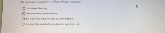  In the learning curve equation Y sx", the term represents: the