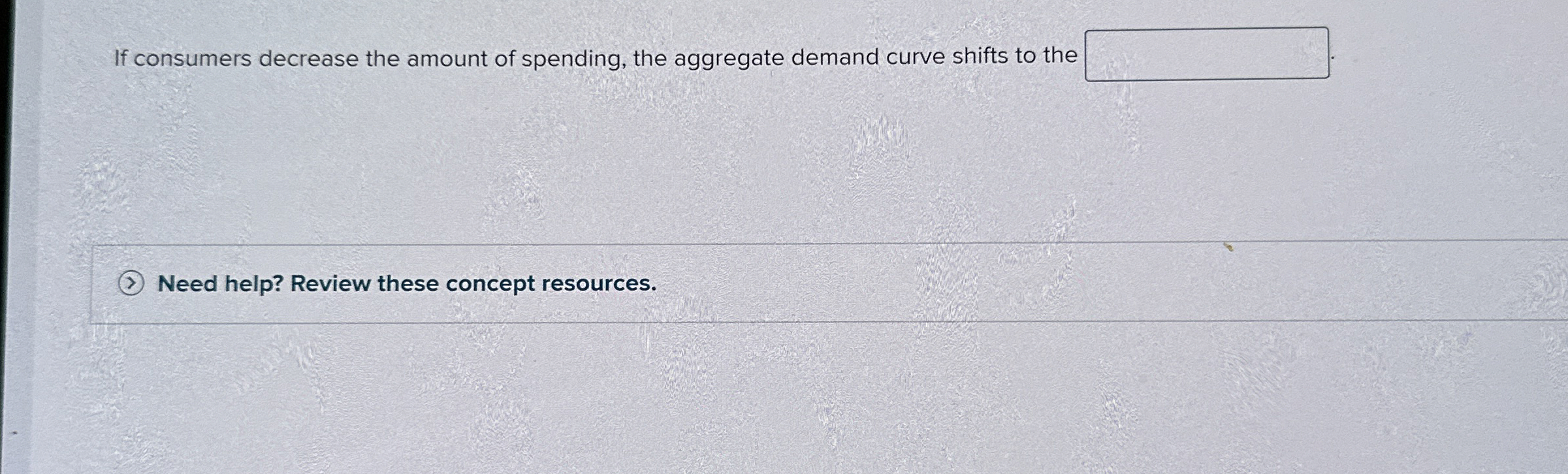  If consumers decrease the amount of spending, the aggregate demand curve
