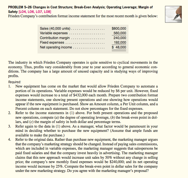  PROBLEM 5-26 Changes in Cost Structure; Break-Even Analysis; Operating Leverage; Margin