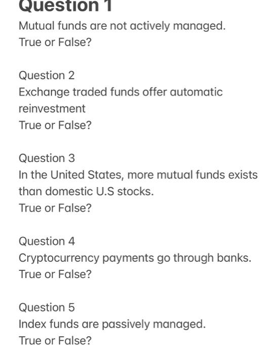 please true or false? Question 1 Mutual funds are not actively managed.