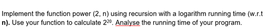 please code in python or java Implement the function power (2,