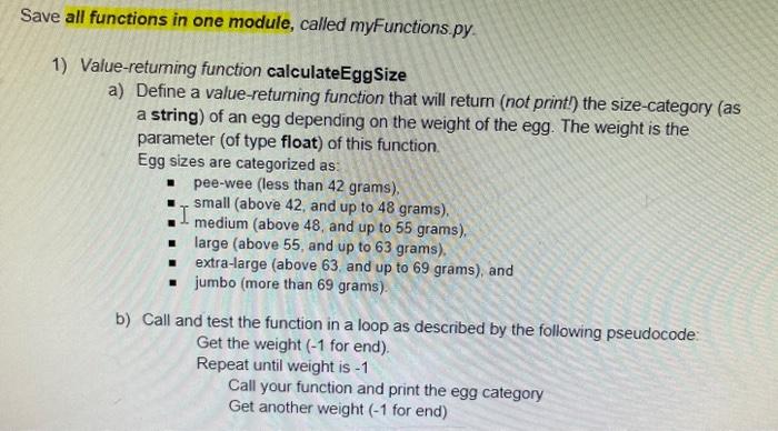  all functions in one module, called myFunctions.py. 1) Value-retuming function calculateEggSize
