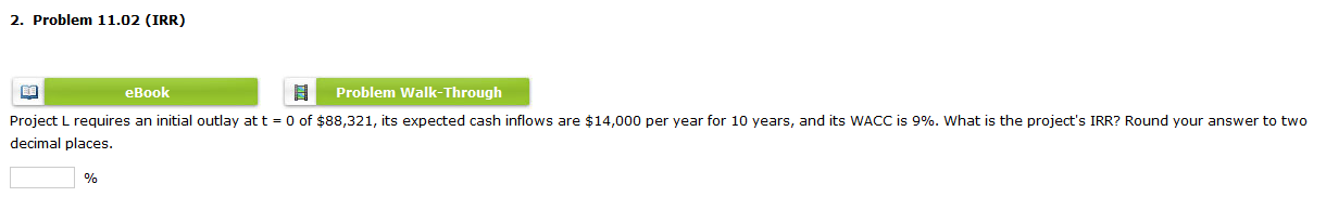  2. Problem 11.02 (IRR) EB eBook Problem Walk-Through Project L requires