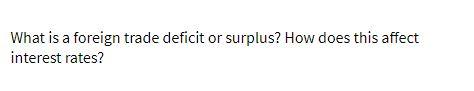  What is a foreign trade deficit or surplus? How does this