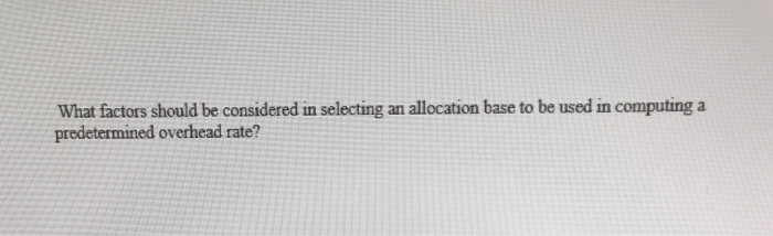  What factors should be considered in selecting an allocation base to