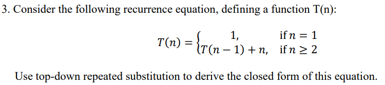 Consider the following recurrence equation, defining a function T(n) : T(n)={1,T(n1)+n,ifn=1ifn2