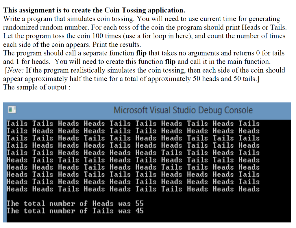 Language- C This assignment is to create the Coin Tossing application. Write