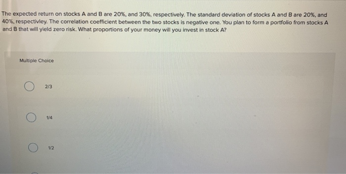  The expected return on stocks A and B are 20%, and