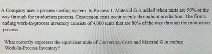  A Company uses a process costing system. In Process 1, Material