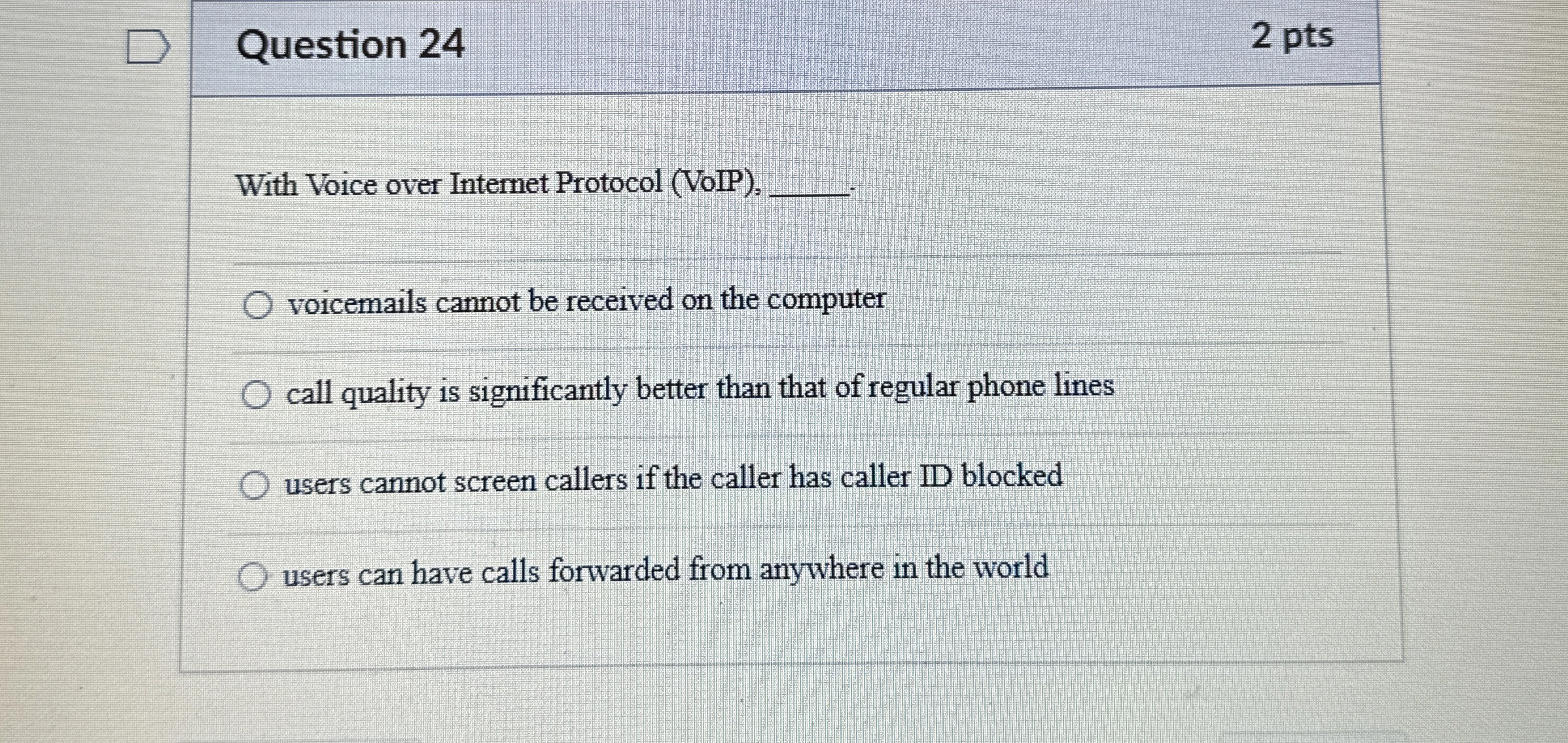  Question 24 2 pts With Voice over Internet Protocol (VoIP),q, voicemails