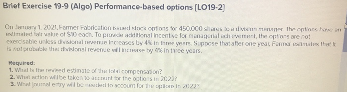  Brief Exercise 19-9 (Algo) Performance-based options (L019-2] On January 1, 2021,