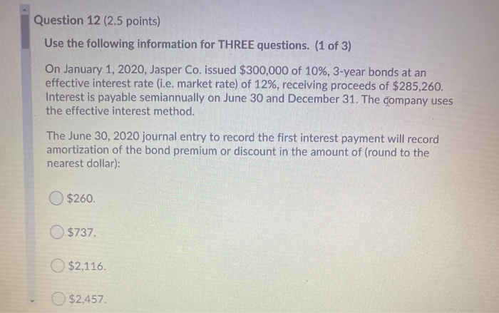 Question 12 (2.5 points) Use the following information for THREE questions.