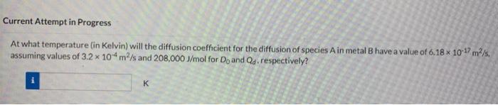  At what temperature (in Kelvin) will the diffusion coefficient for the