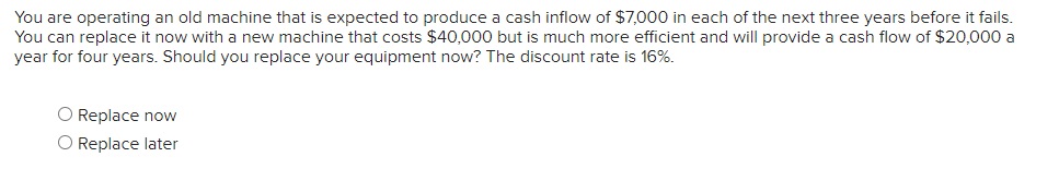  You are operating an old machine that is expected to produce