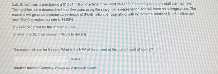  Daily Enterprises is purchasing a $10.51 million machine. It will cost