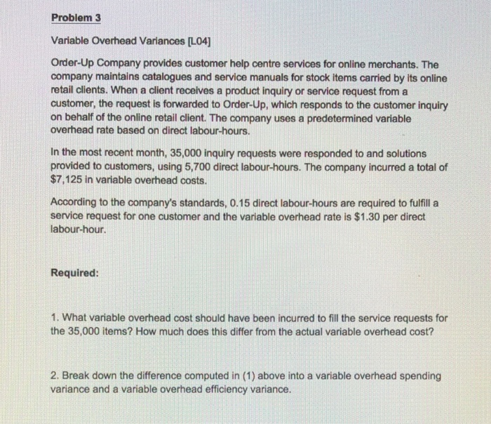  Problem 3 Variable Overhead Variances [L04] Order-Up Company provides customer help