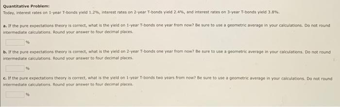  Quantitative Problem: Today, interest rates on 1-year T-bonds yield 1.2%, interest