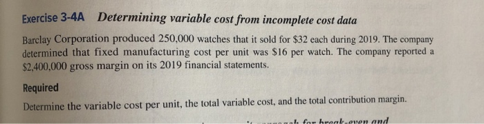  Exercise 3-4A Determining variable cost from incomplete cost data Barclay Corporation