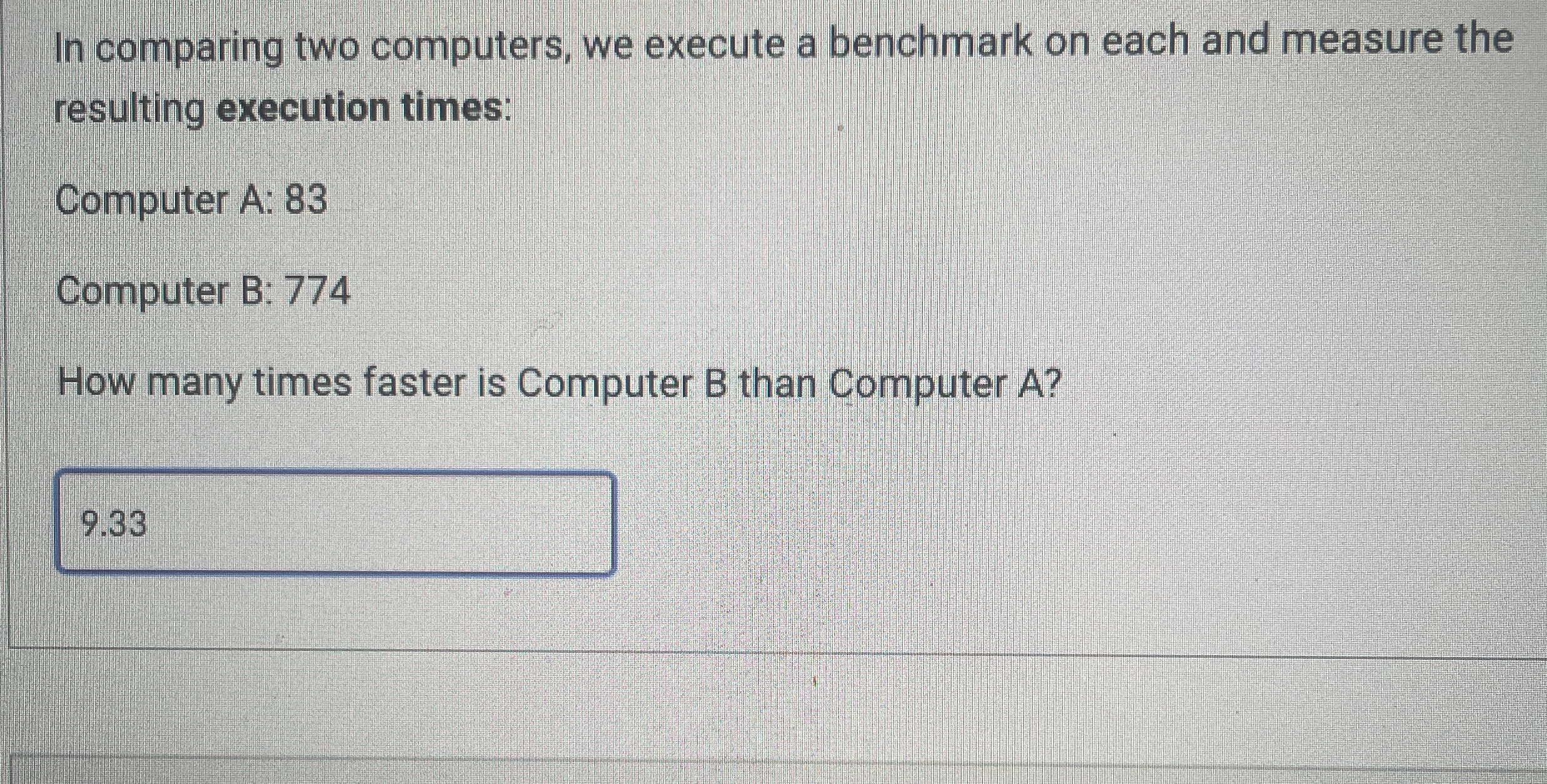  In comparing two computers, we execute a benchmark on each and