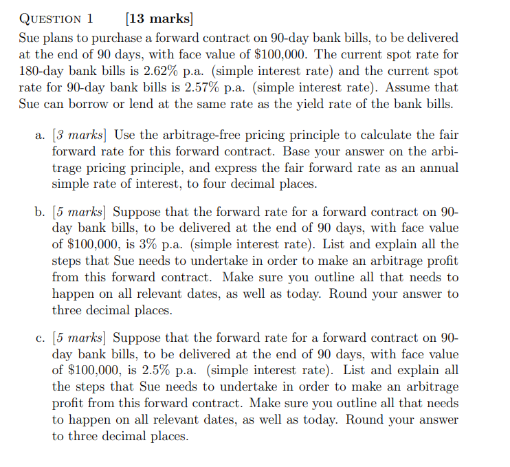  QUESTION 1 (13 marks] Sue plans to purchase a forward contract