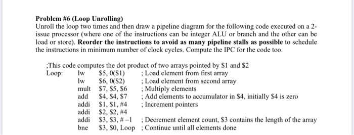  Problem #6 (Loop Unrolling) Unroll the loop two times and then