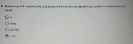  When using an if statement, the code inside the if block