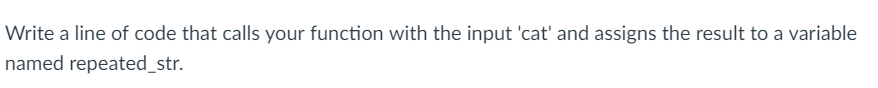 one string as input and returns the string repeated. For example, if