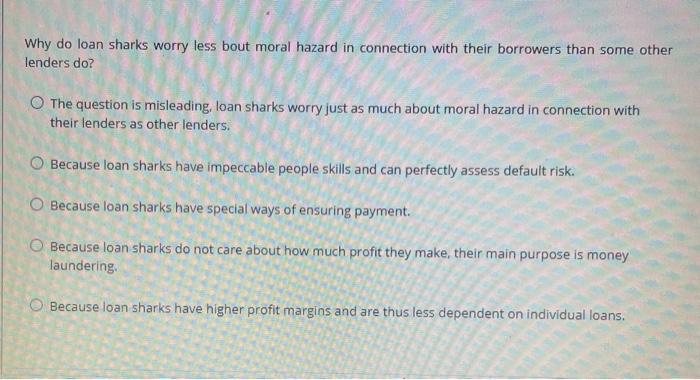 1) 2) Why do loan sharks worry less bout moral hazard in
