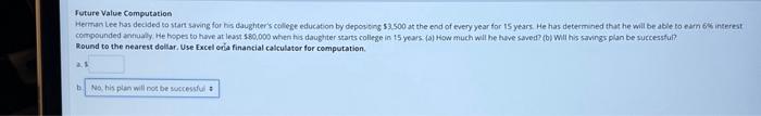 Please help! Future Value Computation Herman Lee has decided to start saving