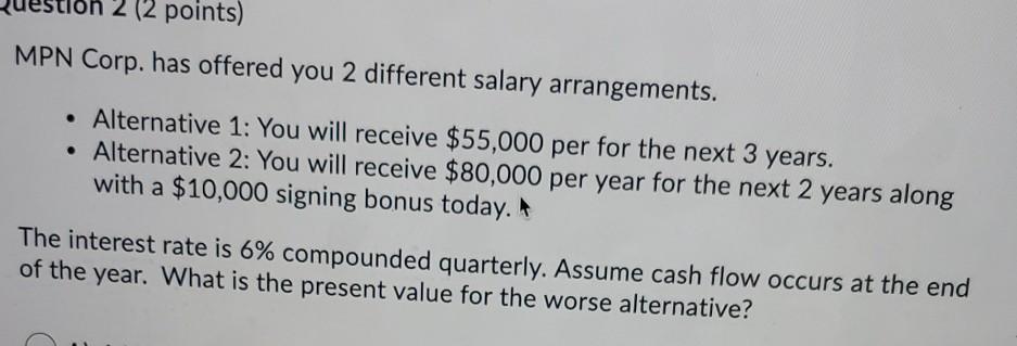 2 (2 points) MPN Corp. has offered you 2 different salary