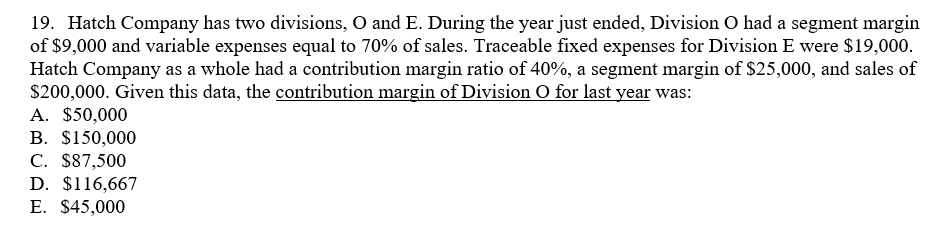  19. Hatch Company has two divisions, O and E. During the